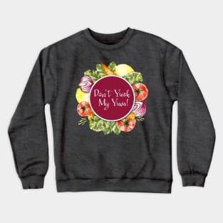 Don't Yuck My Yum! Crewneck Sweatshirt